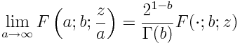 \lim_{a\to\infty} F\left(a; b; \frac{z}{a}\right) = \frac{2^{1-b}}{\Gamma(b)} F(\cdot ; b; z)
