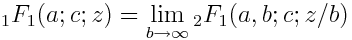_1 F_1(a; c; z) = \lim_{b\to\infty} _2F_1(a, b; c; z/b)