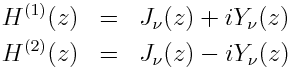 H^{(1)}(z) = J_\nu(z) + i Y_\nu(z); H^{(2)}(z) = J_\nu(z) - i Y_\nu(z)