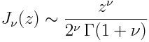 J_nu(z) sim frac{z^nu}{2^nu, Gamma(1 + nu)}