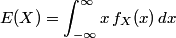 E(X) = \int_{-\infty}^\infty x\, f_X(x) \,dx