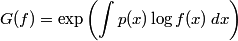 G(f) = \exp\left( \int p(x) \log f(x)\, dx \right)