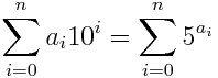 sum_{i=0}^n a_i 10^i = sum_{i=0}^n 5^{a_i}