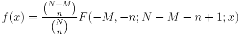 f(x) = \frac{{N-M \choose n}}{{N \choose n}} F(-M, -n; N - M - n + 1; x)