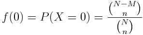 f(0) = P(X = 0) = \frac{{N-M \choose n}}{{N \choose n}}