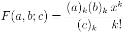 F(a, b; c) = \frac{(a)_k (b)_k}{(c)_k} \frac{x^k}{k!}