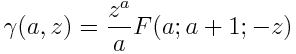 \gamma(a, z) = \frac{z^a}{a} F(a; a+1; -z)