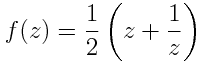 f(z) = \frac{1}{2} \left( z + \frac{1}{z} \right)