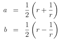 a &=& \frac{1}{2}\left(r + \frac{1}{r}\right) \\ b &=& \frac{1}{2}\left(r - \frac{1}{r}\right)
