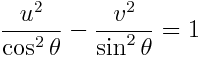 \frac{u^2}{\cos^2\theta} - \frac{v^2}{\sin^2\theta} = 1