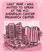 cartoon text: Last year I was invited to speak at the M. D. Anderson cancer research center