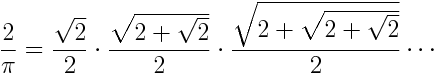 \frac{2}{\pi} = \frac{\sqrt{2}}{2}\frac{\sqrt{2+\sqrt{2}}}{2}\frac{\sqrt{2 + \sqrt{2+\sqrt{2}}}}{2} \cdots