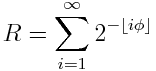 R = \sum_{i=1}^\infty 2^{-\lfloor i \phi \rfloor}