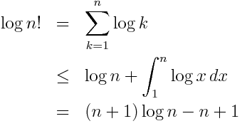 log n! &=& sum_{k=1}^n log k \ &leq&log n + int_1^n log x , dx \ &=& (n+1) log n - n + 1