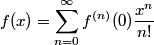 f(x) = sum_{n=0}^infty f^{(n)}(0) frac{x^n}{n!}