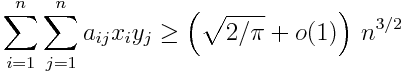 \sum_{i=1}^n \sum_{j=1}^n a_{ij} x_i y_j \geq \left(\sqrt{2/\pi} + o(1)\right) n^{3/2}