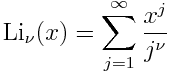 \mbox{Li}_\nu(x) = \sum_{j=1}^\infty \frac{x^j}{j^\nu}