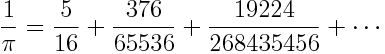 \frac{1}{\pi} = \frac{5}{16} + \frac{376}{65536} + \frac{19224}{268435456} + \cdots