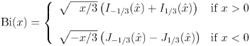 \mathrm{Bi}(x) = \left\{ \begin{array}{ll} \sqrt{\phantom{-}x/3} \left(I_{-1/3}(\hat{x}) + I_{1/3}(\hat{x})\right) & \mbox{if } x > 0 \\<br /> \\<br /> \sqrt{-x/3} \left(J_{-1/3}(\hat{x}) - J_{1/3}(\hat{x})\right) & \mbox{if } x < 0 \end{array} \right.