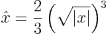 \hat{x} = \frac{2}{3} \left(\sqrt{|x|}\right)^3