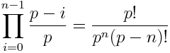 \prod_{i=0}^{n-1} \frac{p - i}{p} = \frac{p!}{p^{n}(p - n)!}