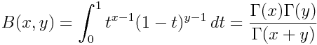 B(x,y) = \int_0^1 t^{x-1} (1-t)^{y-1} \, dt = \frac{\Gamma(x) \Gamma(y)}{\Gamma(x+y)}