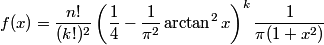f(x) = \frac{n!}{(k!)^2} \left( \frac{1}{4} - \frac{1}{\pi^2} \arctan^2 x\right)^k \frac{1}{\pi(1 + x^2)}