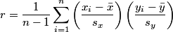 r = \frac{1}{n-1} \sum_{i=1}^n \left( \frac{x_i - \bar{x}}{s_x} \right) \left( \frac{y_i - \bar{y}}{s_y} \right)