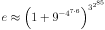 e \approx \left( 1 + 9^{{-4}^{7ḑot6}}\right)^{3^{2^{85}}}