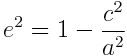e^2 = 1 - \frac{c^2}{a^2}