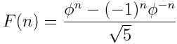 F(n) = \frac{ \phi^n - (-1)^n \phi^{-n} }{ \sqrt{5} }