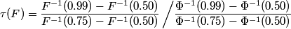 \tau(F) = \frac{F^{-1}(0.99) - F^{-1}(0.50)}{F^{-1}(0.75) - F^{-1}(0.50)} \left/ \frac{\Phi^{-1}(0.99) - \Phi^{-1}(0.50)}{\Phi^{-1}(0.75) - \Phi^{-1}(0.50)}\right.<br /> 