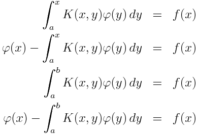  \phantom{\varphi(x) - }\int_a^x K(x, y) \varphi(y)\, dy &=& f(x) \\ \varphi(x) - \int_a^x K(x, y) \varphi(y)\, dy &=& f(x) \\ \phantom{\varphi(x) - }\int_a^b K(x, y) \varphi(y)\, dy &=& f(x) \\ \varphi(x) - \int_a^b K(x, y) \varphi(y)\, dy &=& f(x) 