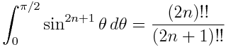 \int_0^{\pi/2} \sin^{2n+1} \theta , d\theta = \frac{(2n)!! }{ (2n+1)!!}