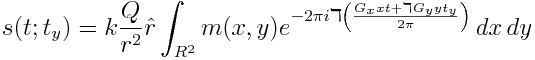 s(t; t_y) = k \frac{Q}{r^2} \hat{r} \int_{R^2} m(x, y) e^{-2\pi i \daleth\left(\frac{G_x xt + \daleth G_y yt_y}{2\pi}\right)} \,dx\,dy