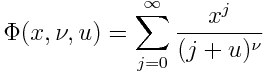 \Phi(x, \nu, u) = \sum_{j=0}^\infty \frac{x^j}{(j+u)^\nu}