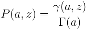 P(a, z) = \frac{\gamma(a, z)}{\Gamma(a)}