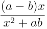\frac{(a-b)x}{x^2 + ab}