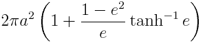 2\pi a^2 \left( 1 + \frac{1 - e^2}{e} \tanh^{-1}e \right)