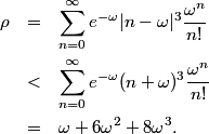 \begin{eqnarray*}<br /> \rho \sum_{n=0}^\infty e^{-\omega} | n - \omega |^3 \frac{\omega^n}{n!} \\<br /> \sum_{n=0}^\infty e^{-\omega} (n + \omega)^3 \frac{\omega^n}{n!} \\<br /> \omega + 6\omega^2 + 8\omega^3.<br /> \end{eqnarray*}