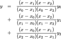 y=\frac{(x - x_1)(x - x_2)}{(x_0 - x_1)(x_0 - x_2)}y_0 + \frac{(x - x_0)(x - x_2)}{(x_1 - x_0)(x_1 - x_2)}y_1 + \frac{(x - x_0)(x - x_1)}{(x_2 - x_0)(x_2 - x_1)}y_2
