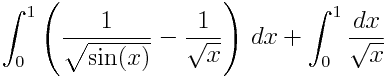 \int_0^1 \left( \frac{1}{\sqrt{\sin(x)}} - \frac{1}{\sqrt{x}} \right) \,dx + \int_0^1 \frac{dx}{\sqrt{x}}