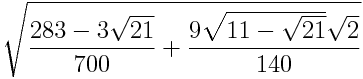 \sqrt{ \frac{283-3\sqrt{21}}{700} + \frac{9\sqrt{11 - \sqrt{21}}\sqrt{2}}{140}}