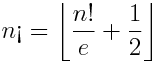  nmbox{!`} = leftlfloor frac{n!}{e} + frac{1}{2} rightrfloor